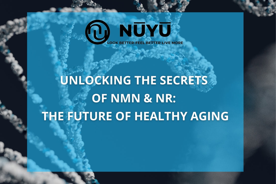 Unlocking the Secrets of NMN and NR: The Future of Healthy Aging